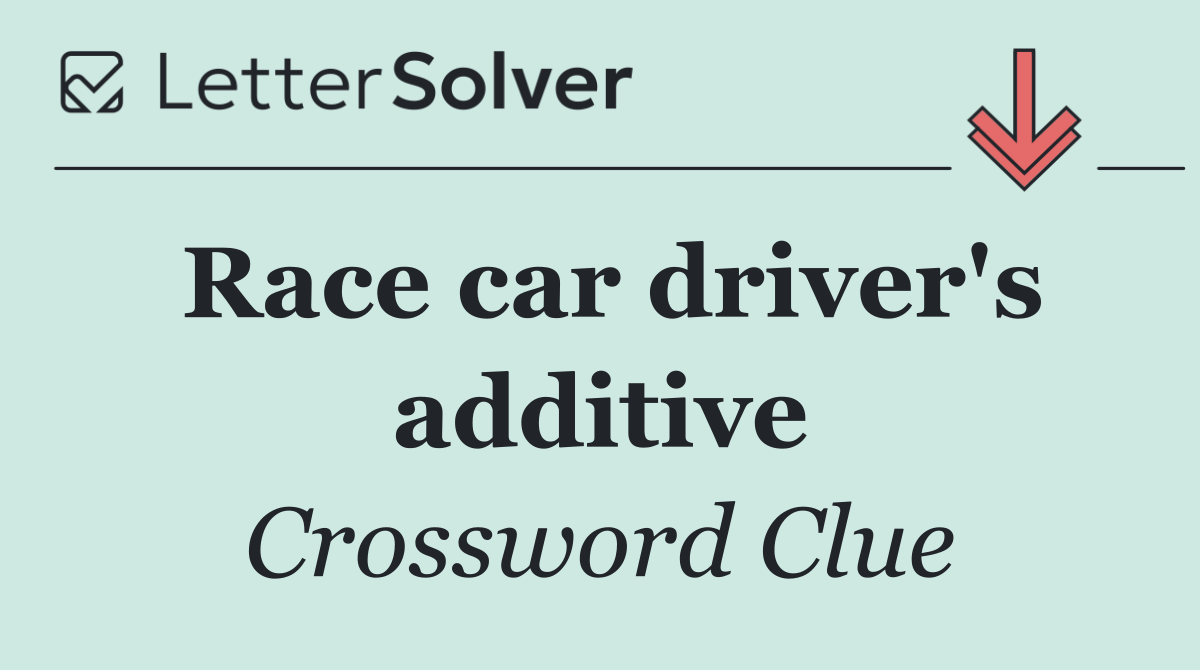 Race car driver's additive