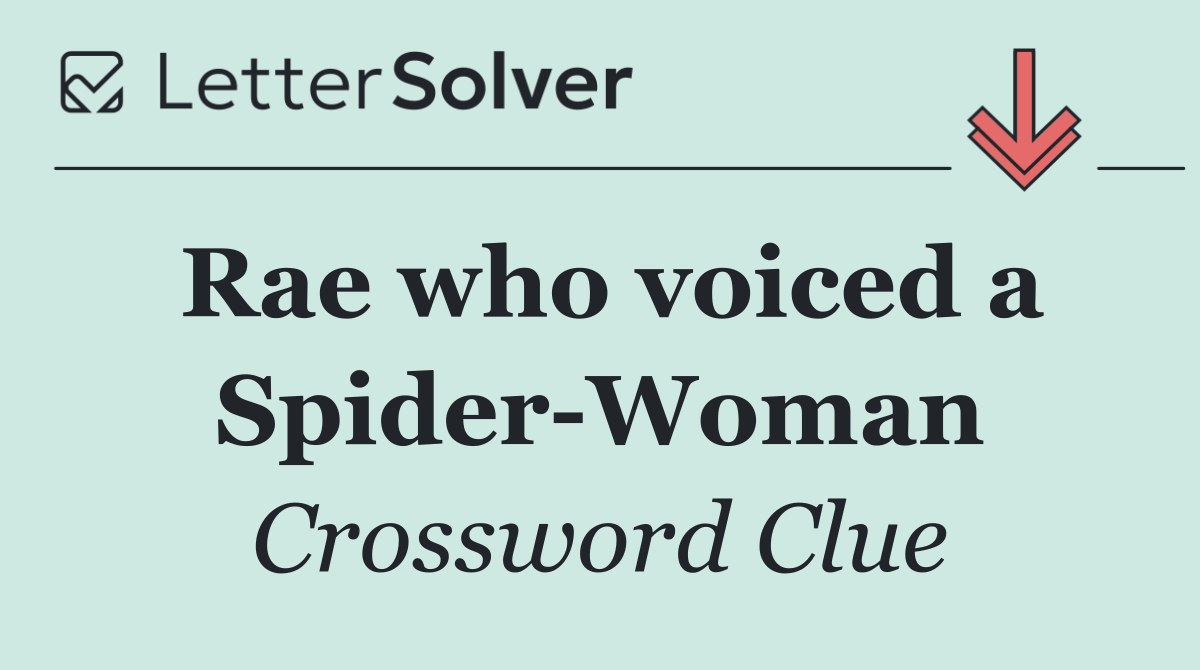 Rae who voiced a Spider Woman