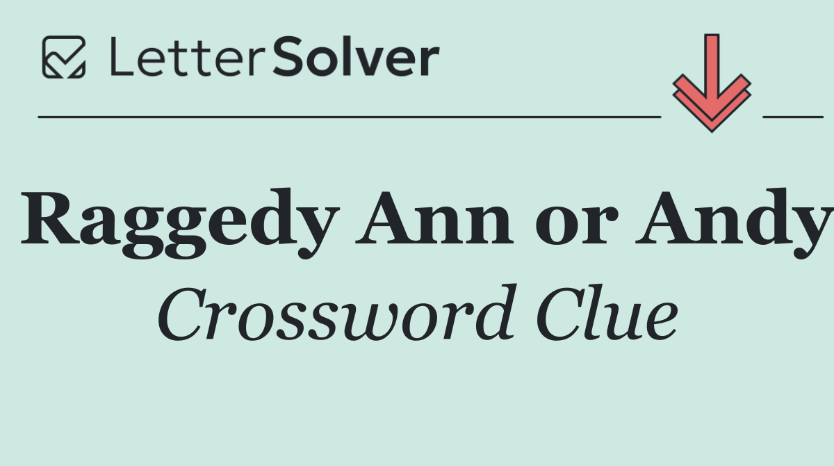 Raggedy Ann or Andy