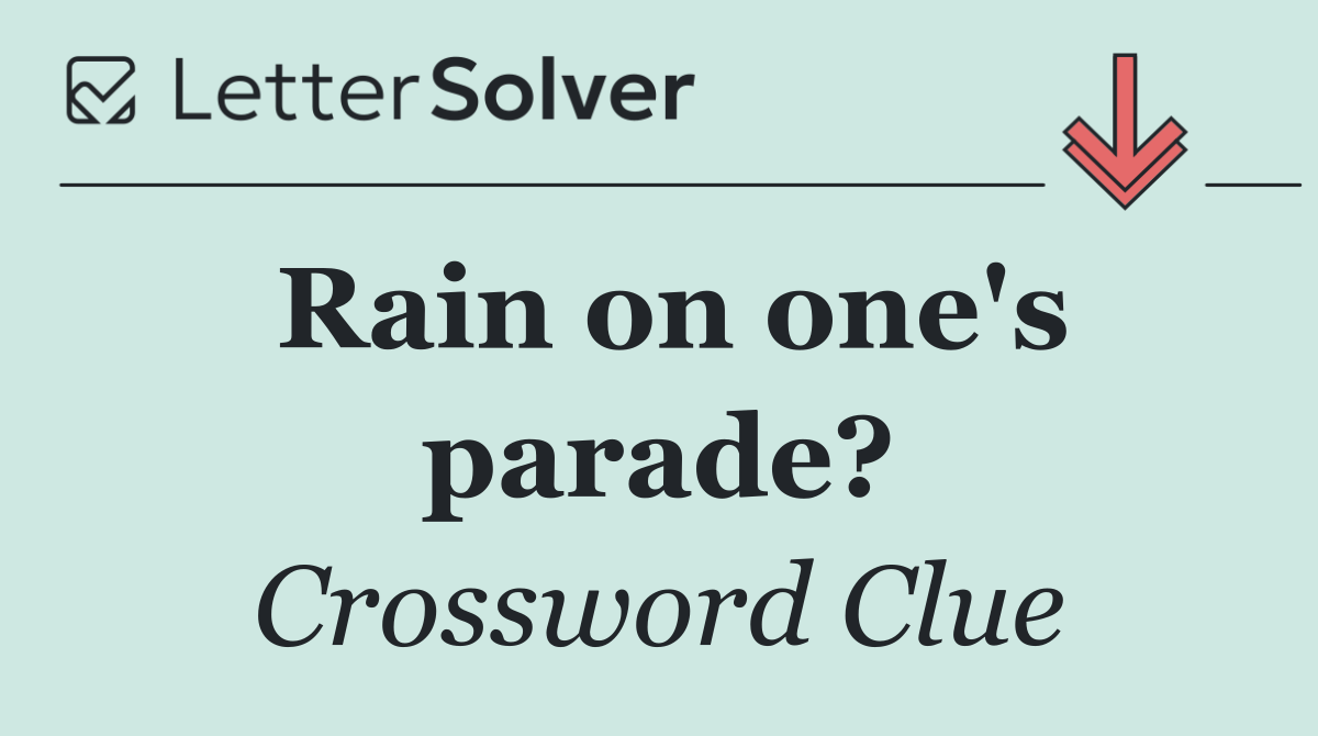 Rain on one's parade?