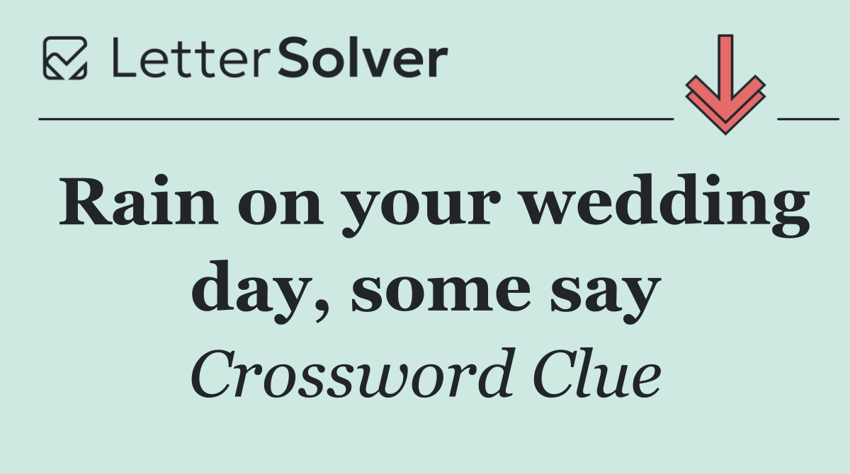 Rain on your wedding day, some say