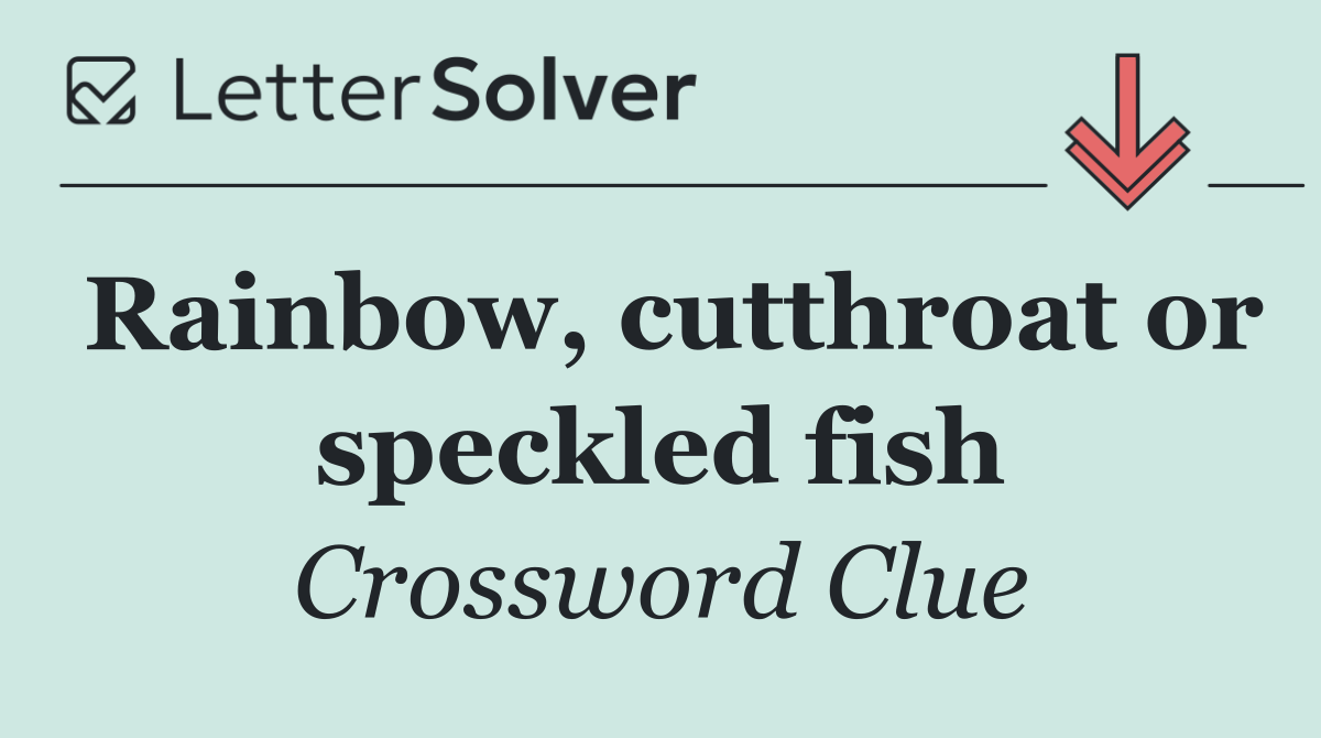 Rainbow, cutthroat or speckled fish