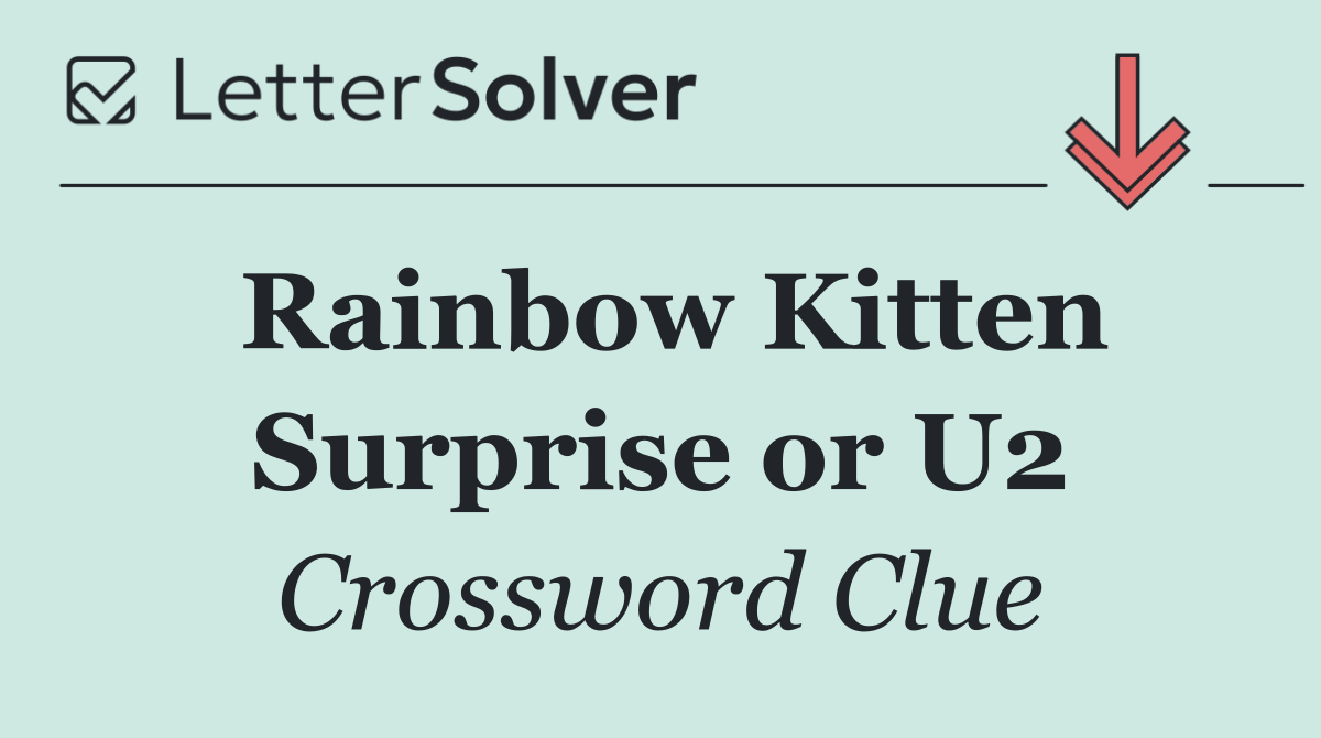 Rainbow Kitten Surprise or U2