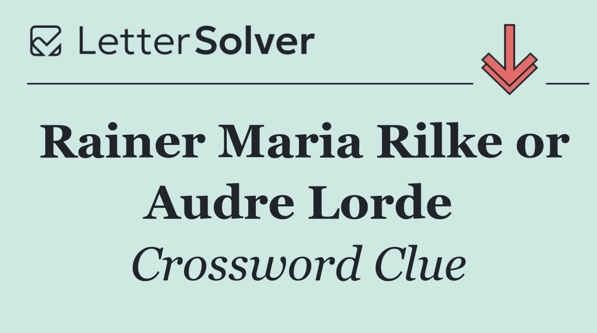Rainer Maria Rilke or Audre Lorde