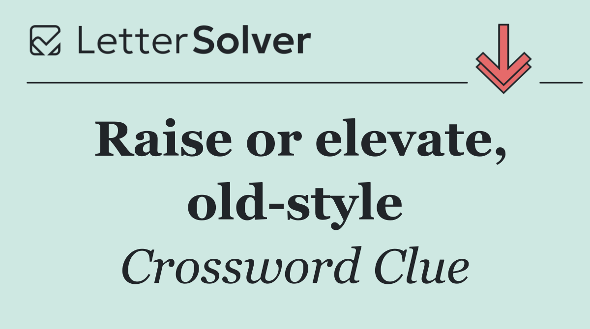 Raise or elevate, old style