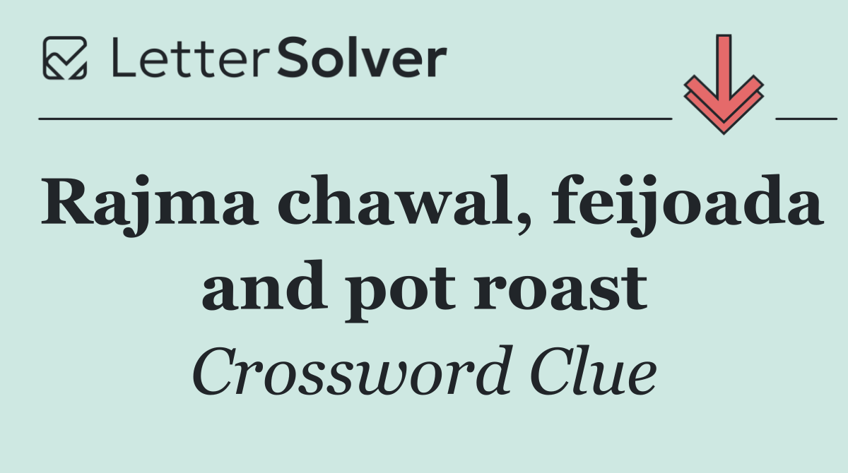 Rajma chawal, feijoada and pot roast