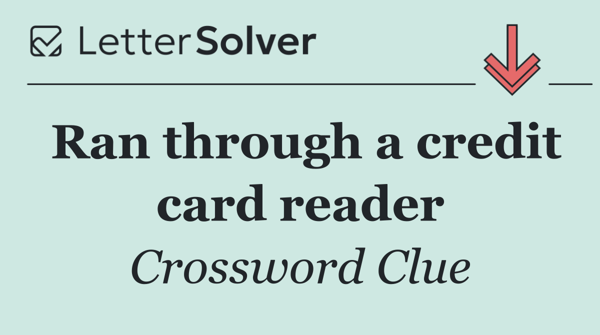 Ran through a credit card reader