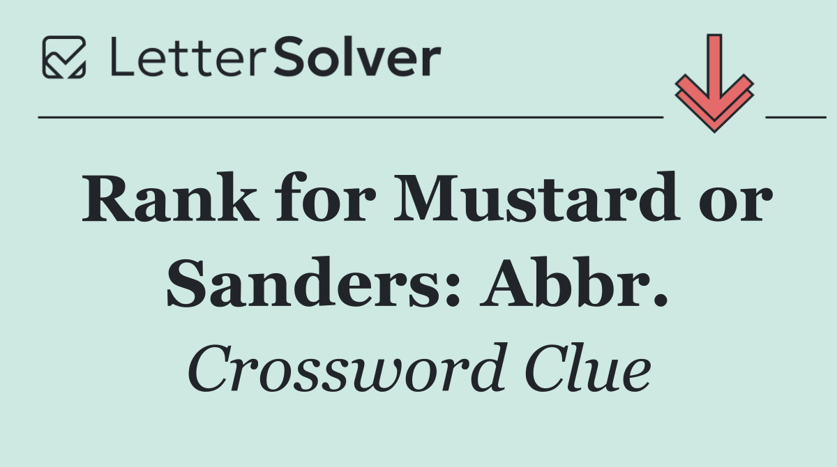 Rank for Mustard or Sanders: Abbr.