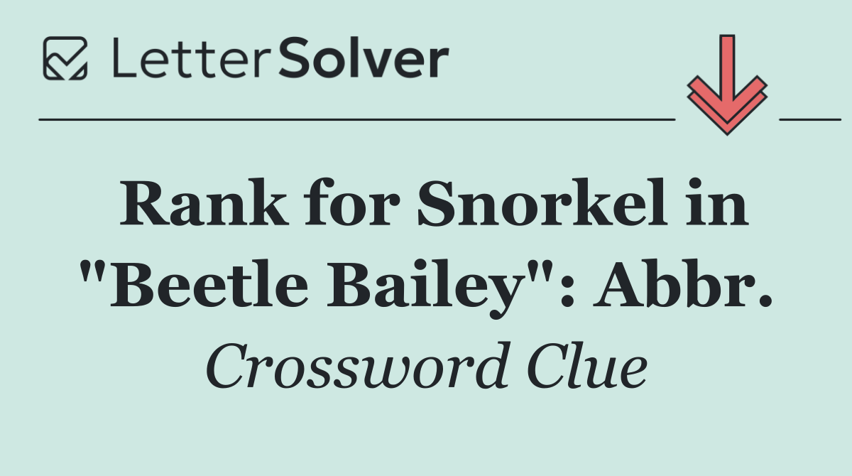 Rank for Snorkel in "Beetle Bailey": Abbr.