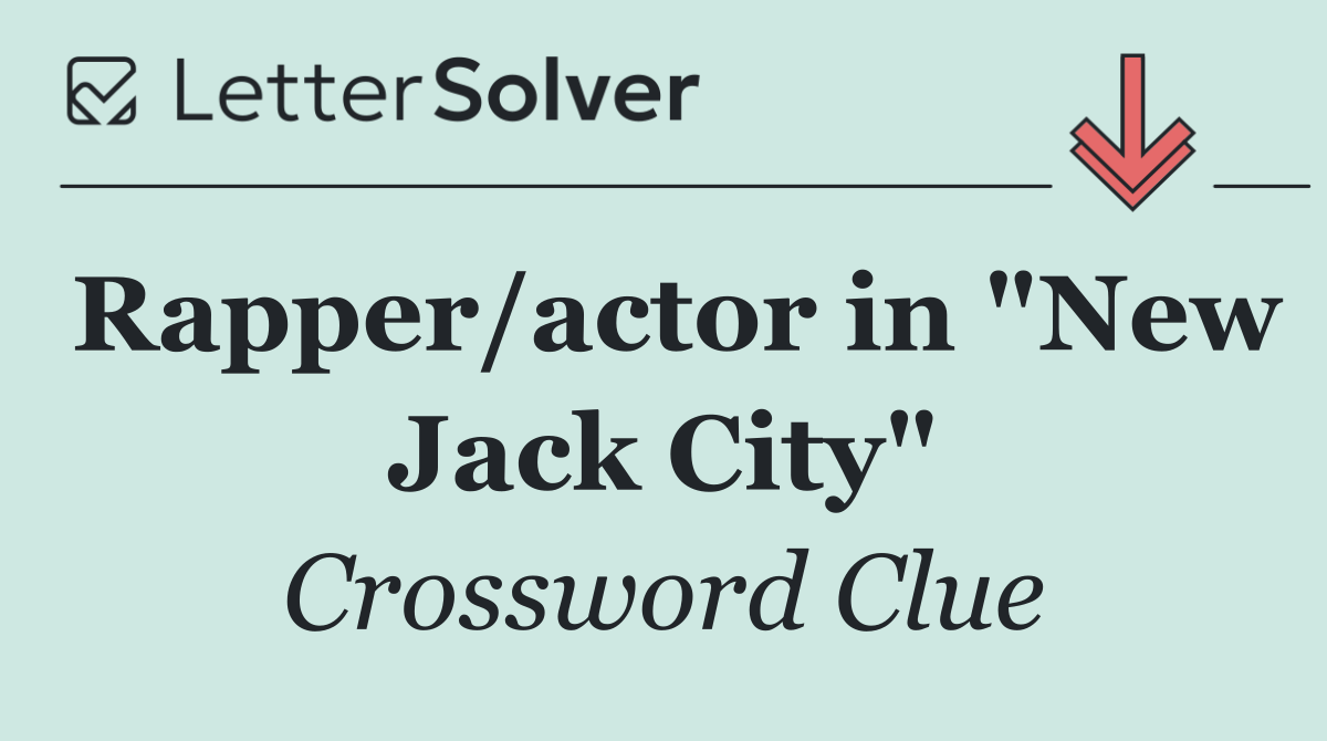 Rapper/actor in "New Jack City"