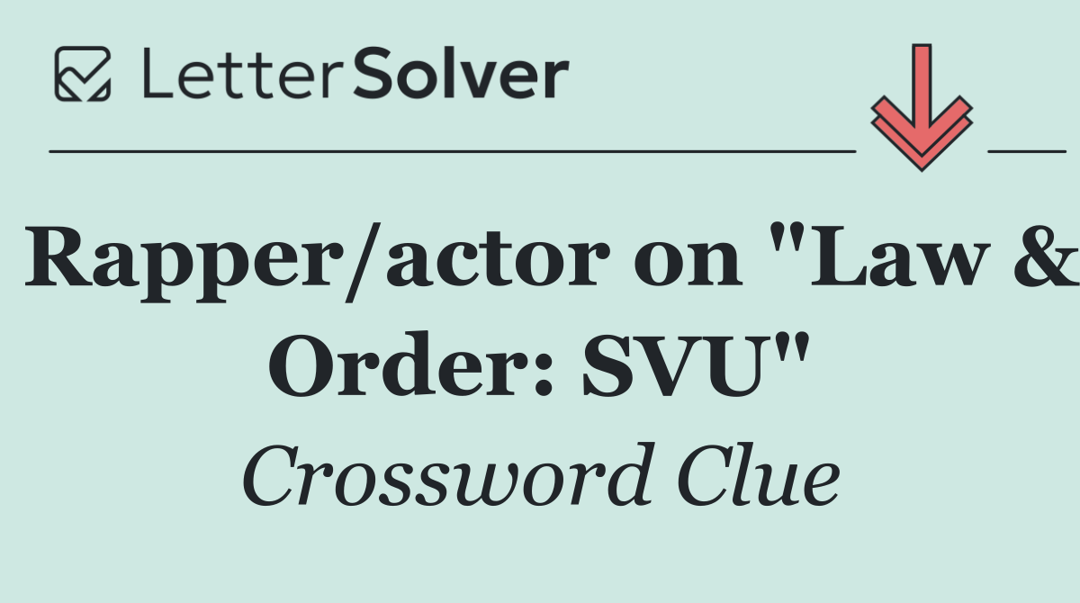 Rapper/actor on "Law & Order: SVU"