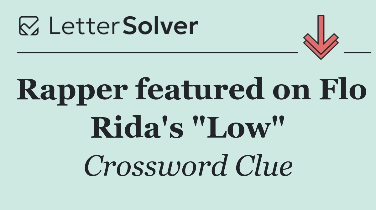 Rapper featured on Flo Rida's "Low"
