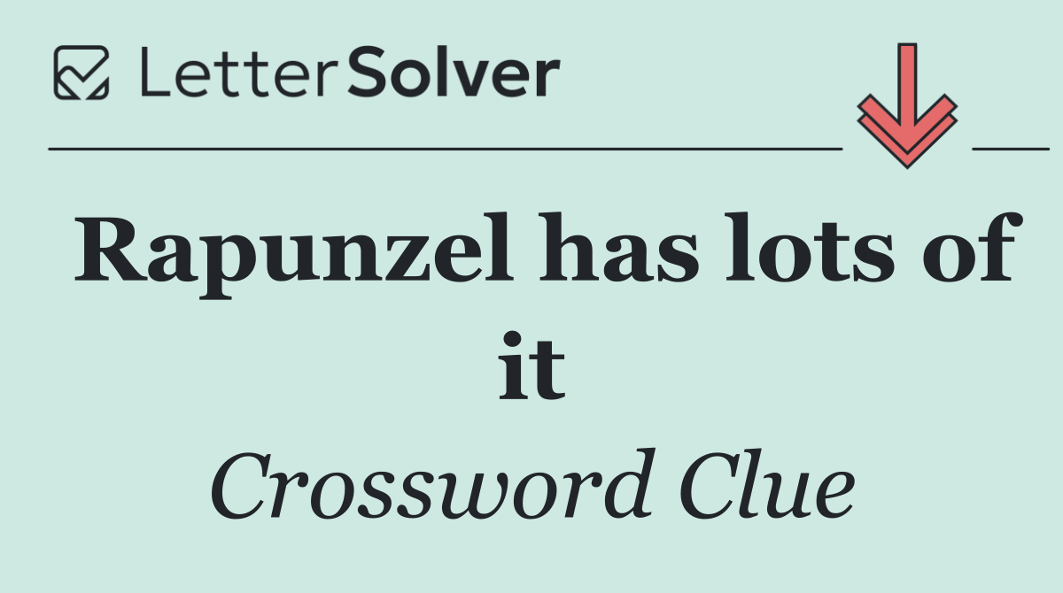 Rapunzel has lots of it