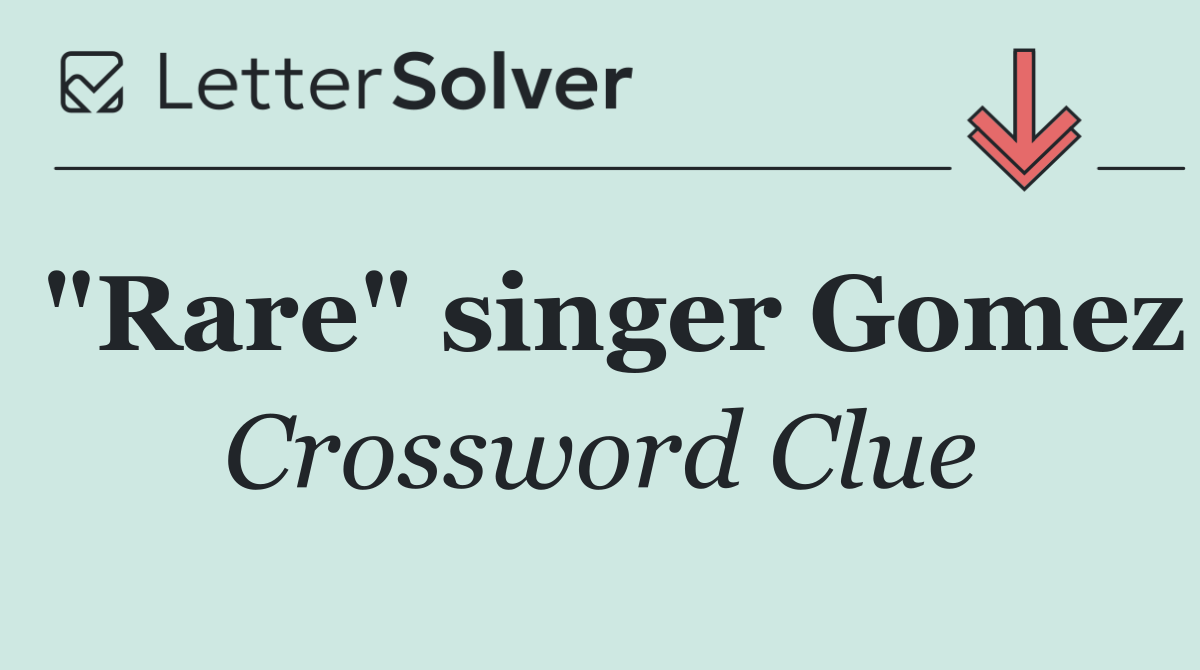 "Rare" singer Gomez