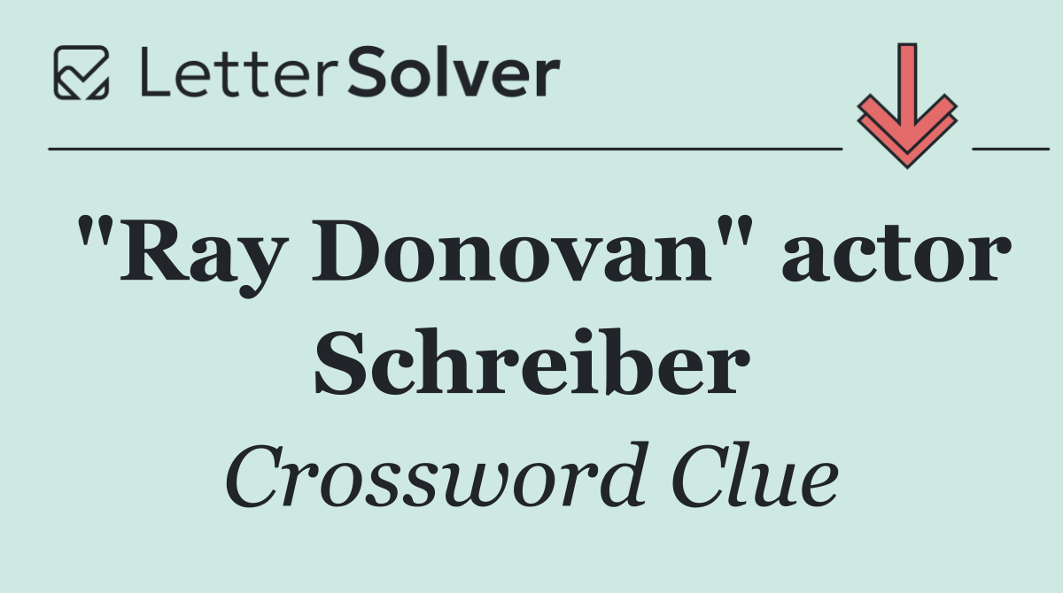 "Ray Donovan" actor Schreiber
