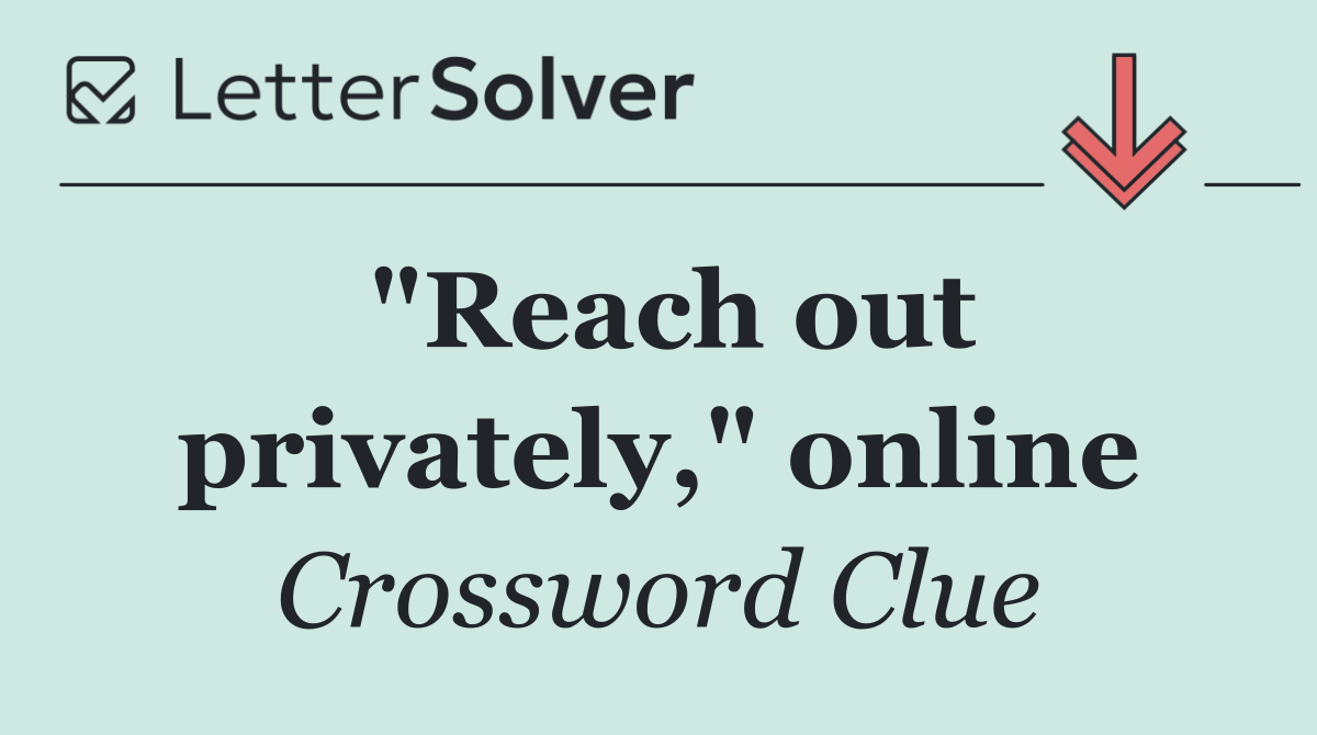 "Reach out privately," online