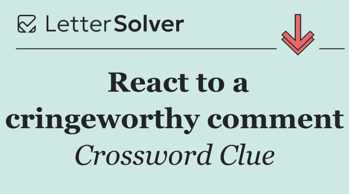 React to a cringeworthy comment