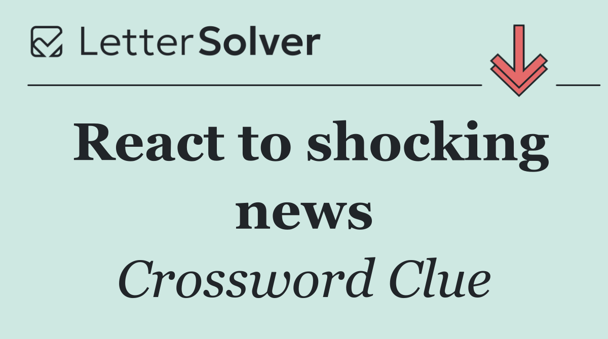 React to shocking news