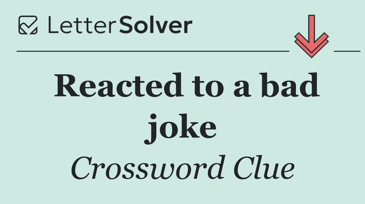 Reacted to a bad joke