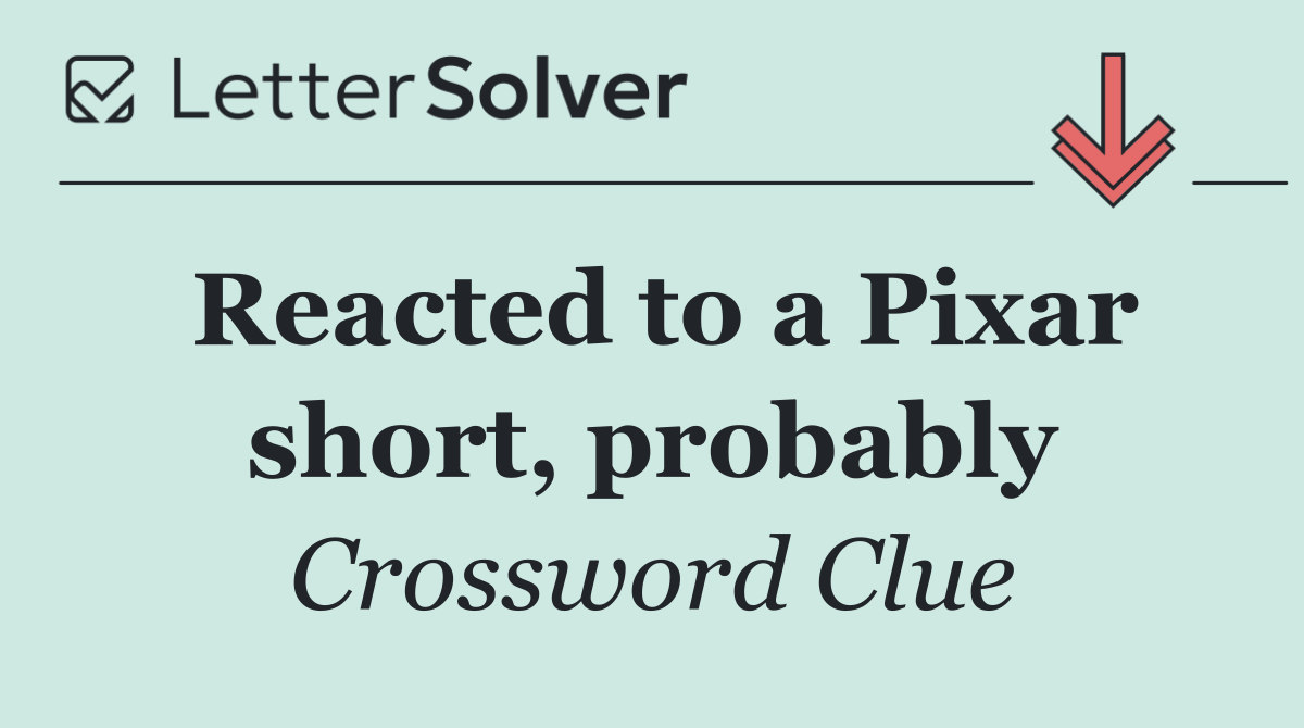 Reacted to a Pixar short, probably