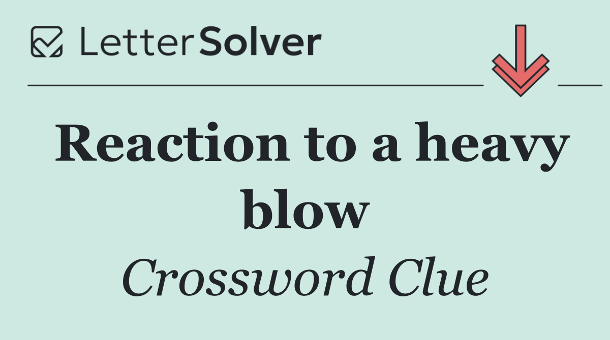 Reaction to a heavy blow