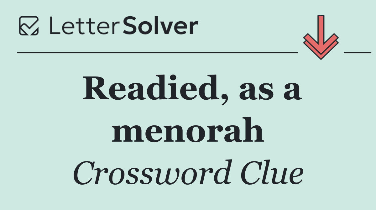 Readied, as a menorah
