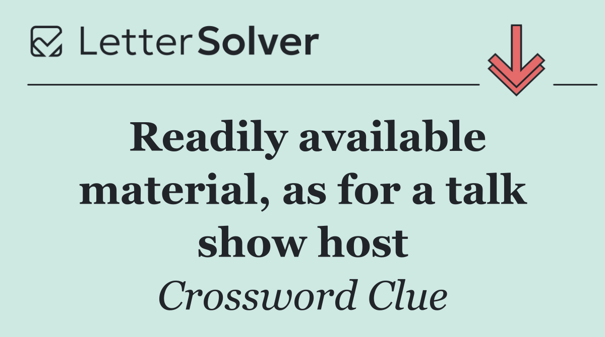 Readily available material, as for a talk show host