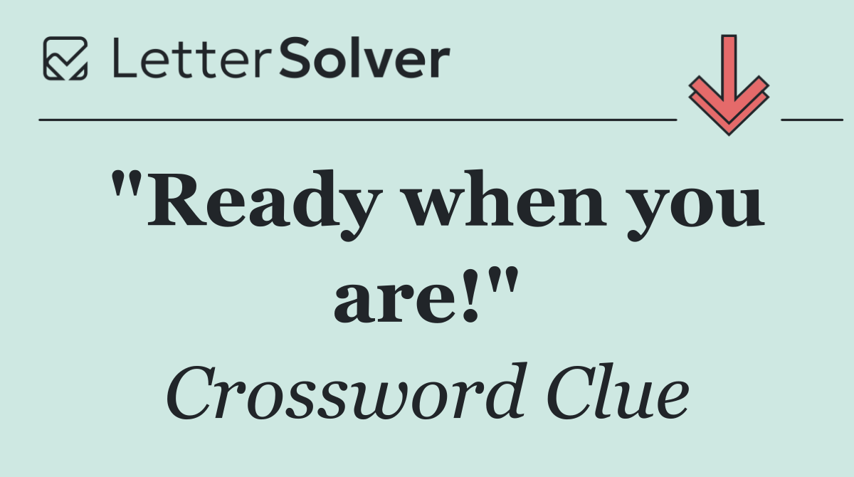 "Ready when you are!"