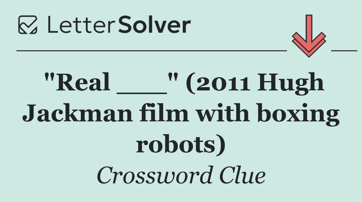 "Real ___" (2011 Hugh Jackman film with boxing robots)