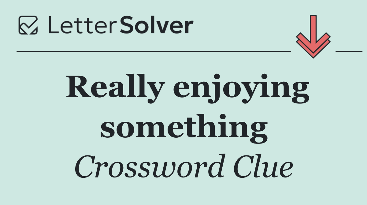 Really enjoying something