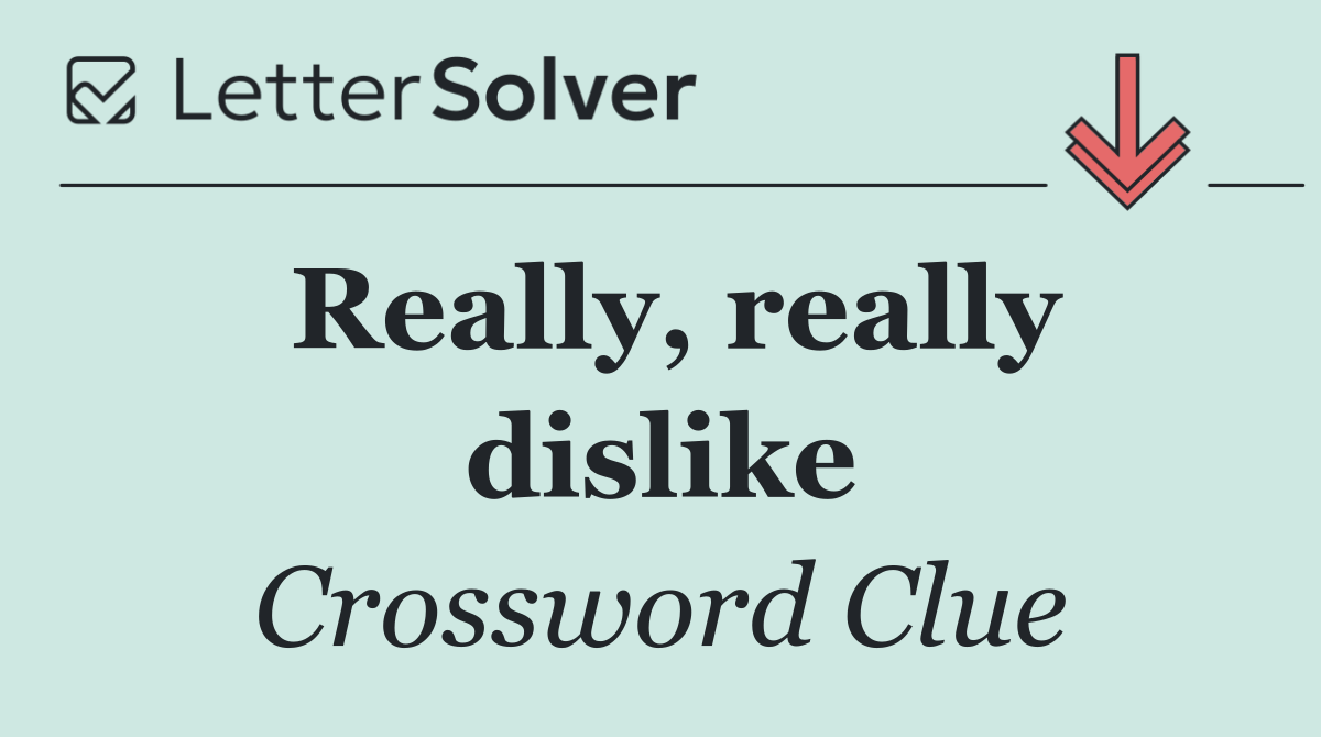 Really, really dislike