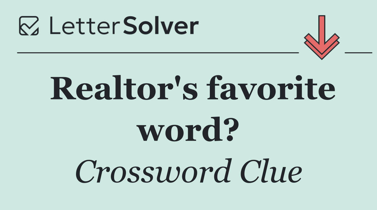 Realtor's favorite word?