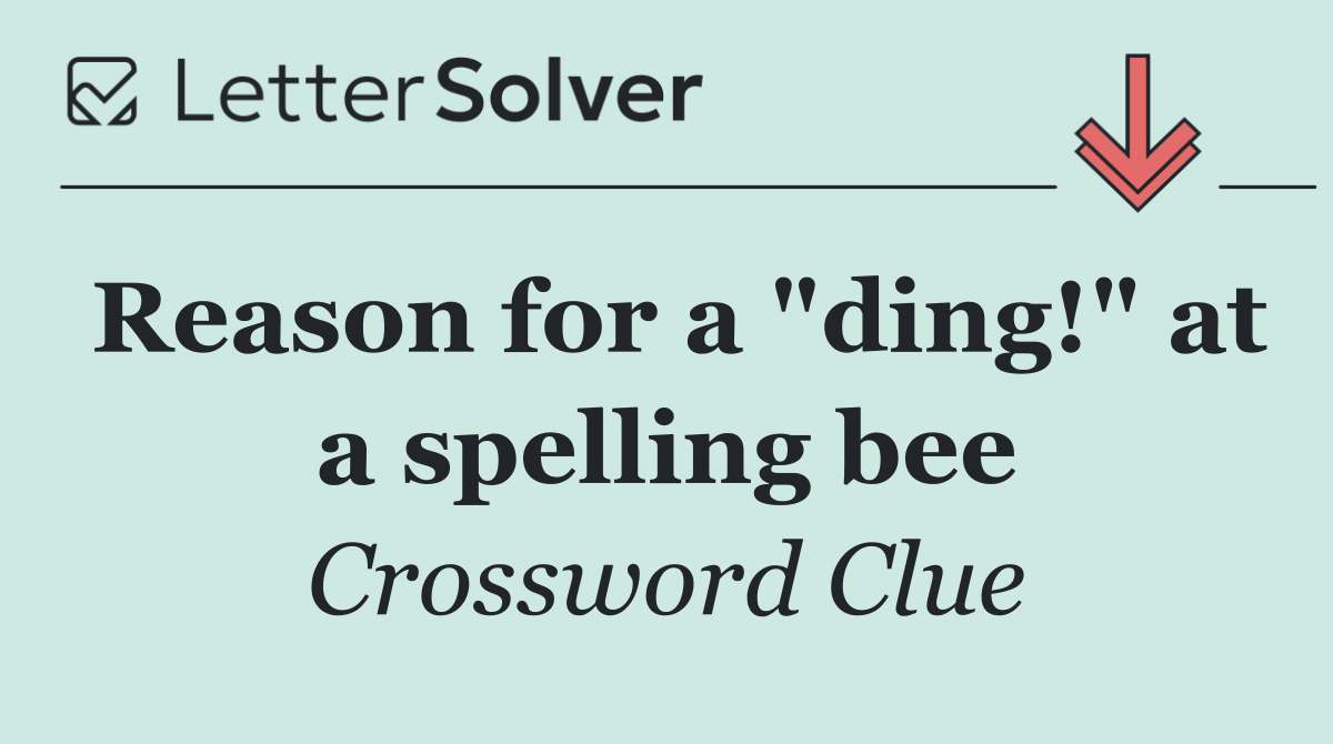 Reason for a "ding!" at a spelling bee