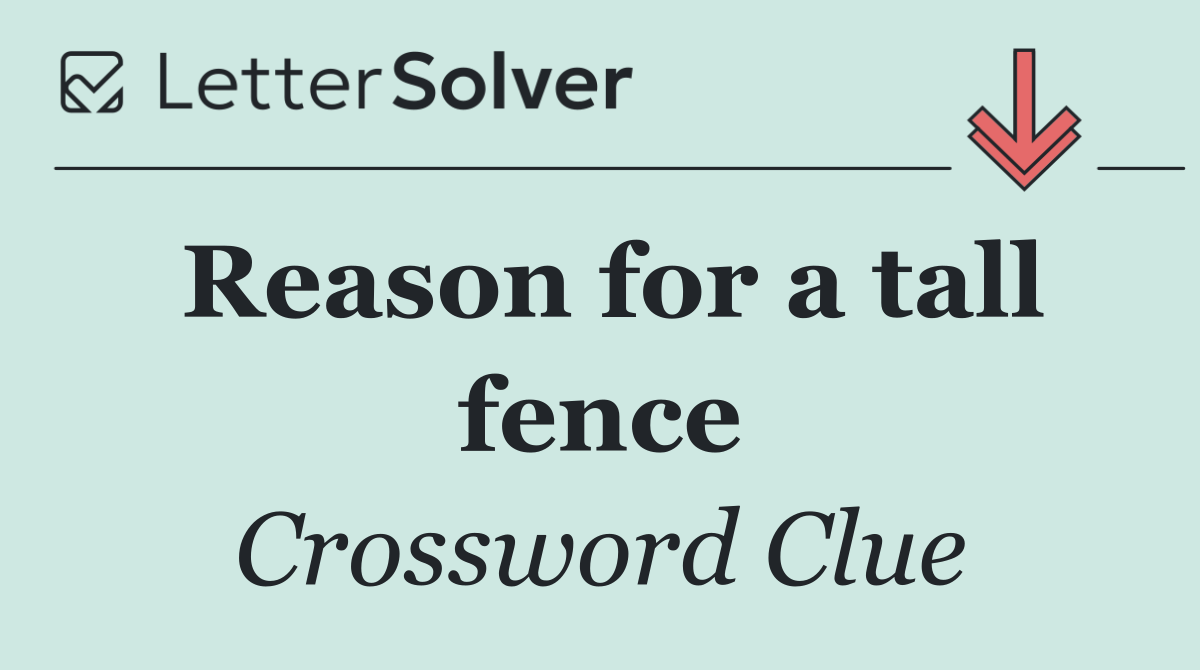 Reason for a tall fence