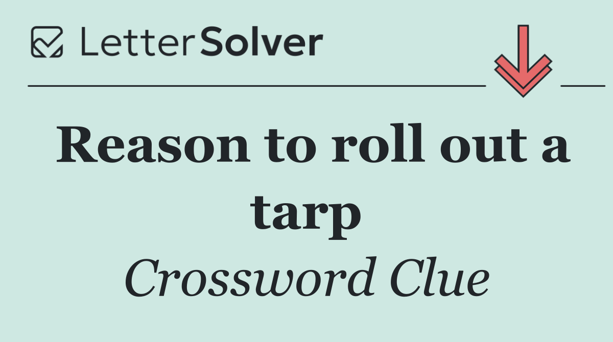 Reason to roll out a tarp