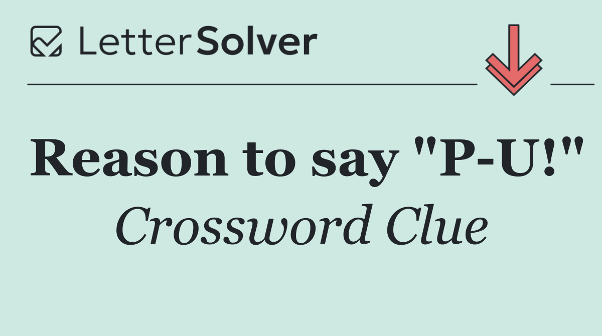 Reason to say "P U!"