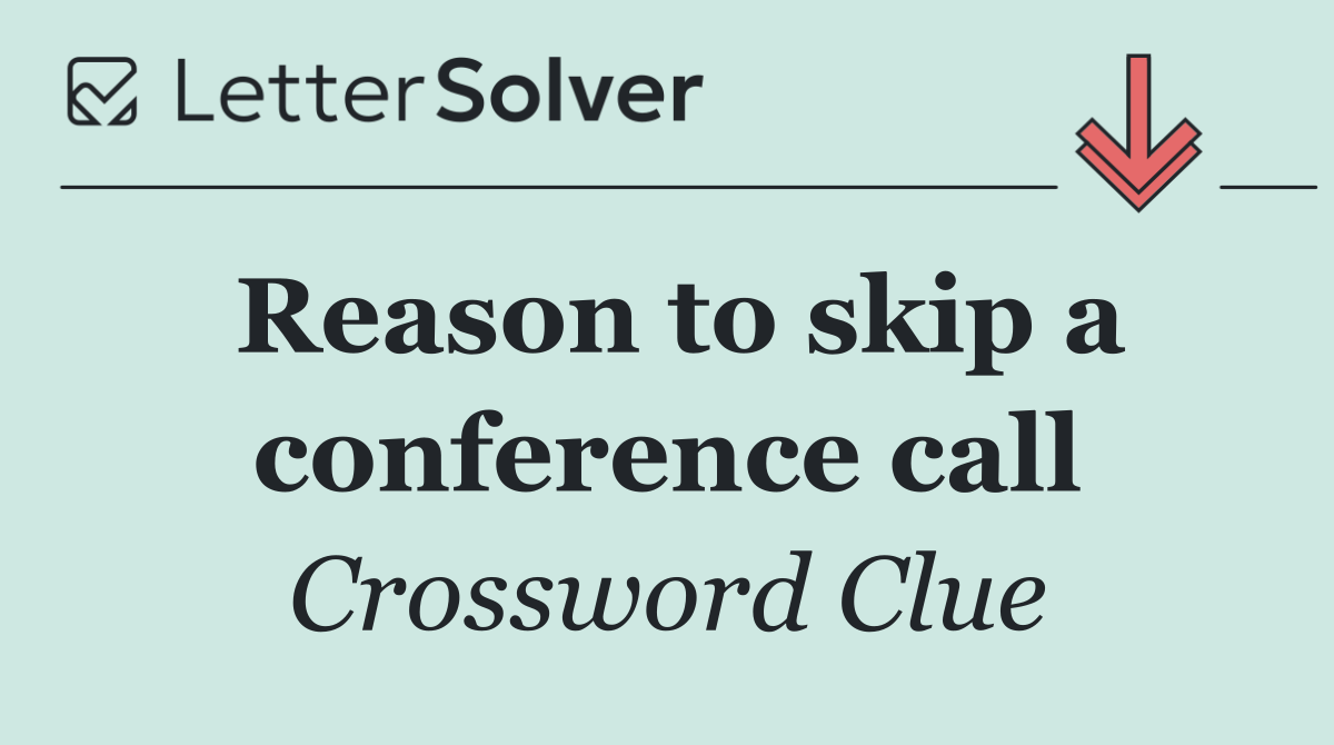 Reason to skip a conference call