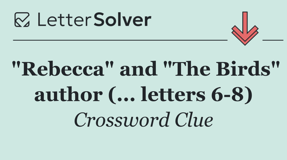"Rebecca" and "The Birds" author (... letters 6 8)