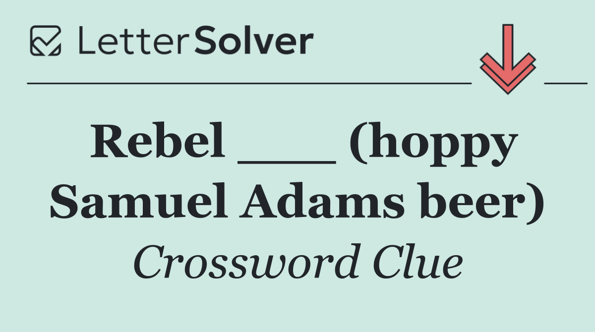 Rebel ___ (hoppy Samuel Adams beer)