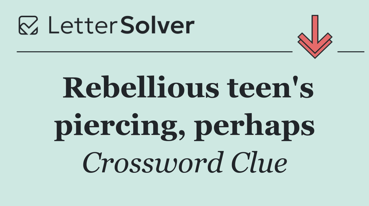 Rebellious teen's piercing, perhaps