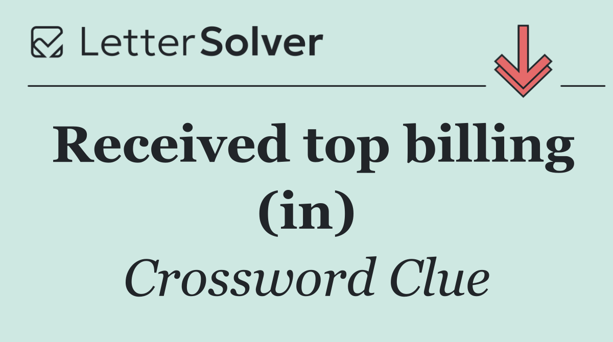 Received top billing (in)