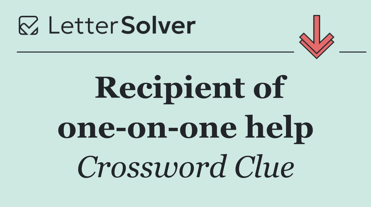 Recipient of one on one help