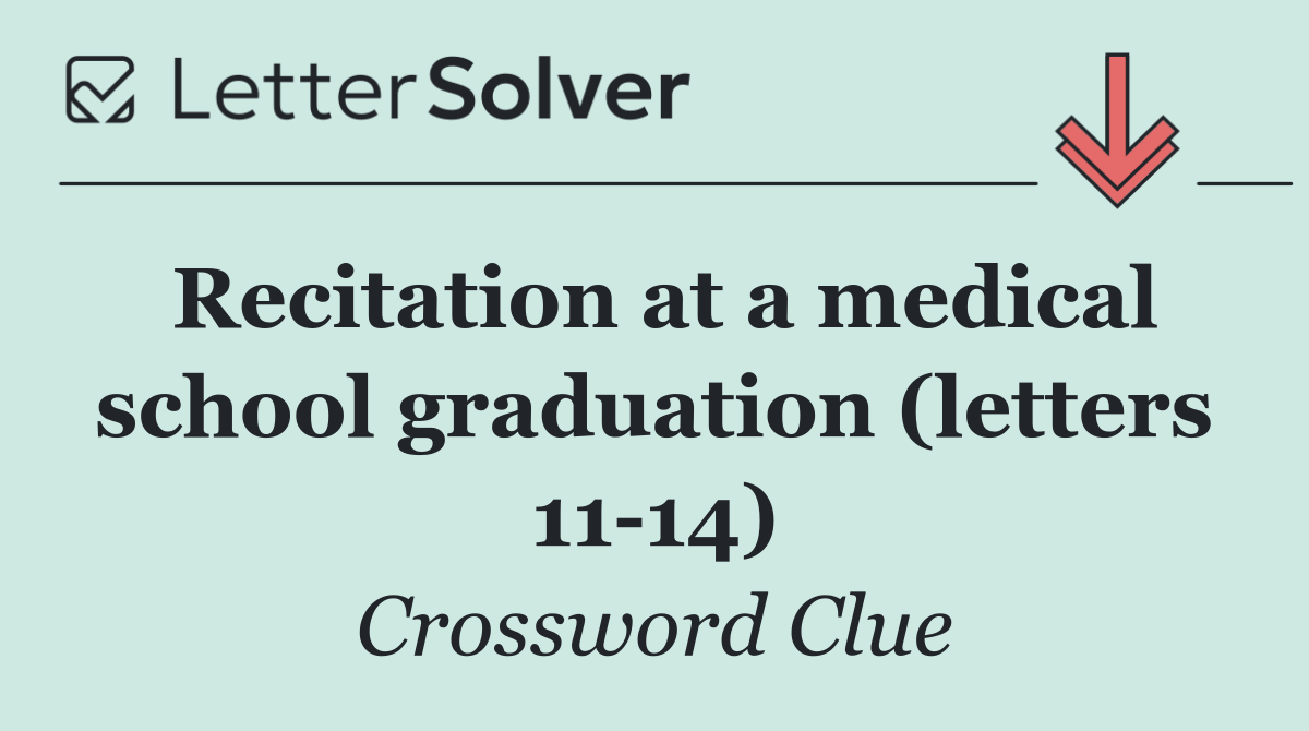 Recitation at a medical school graduation (letters 11 14)