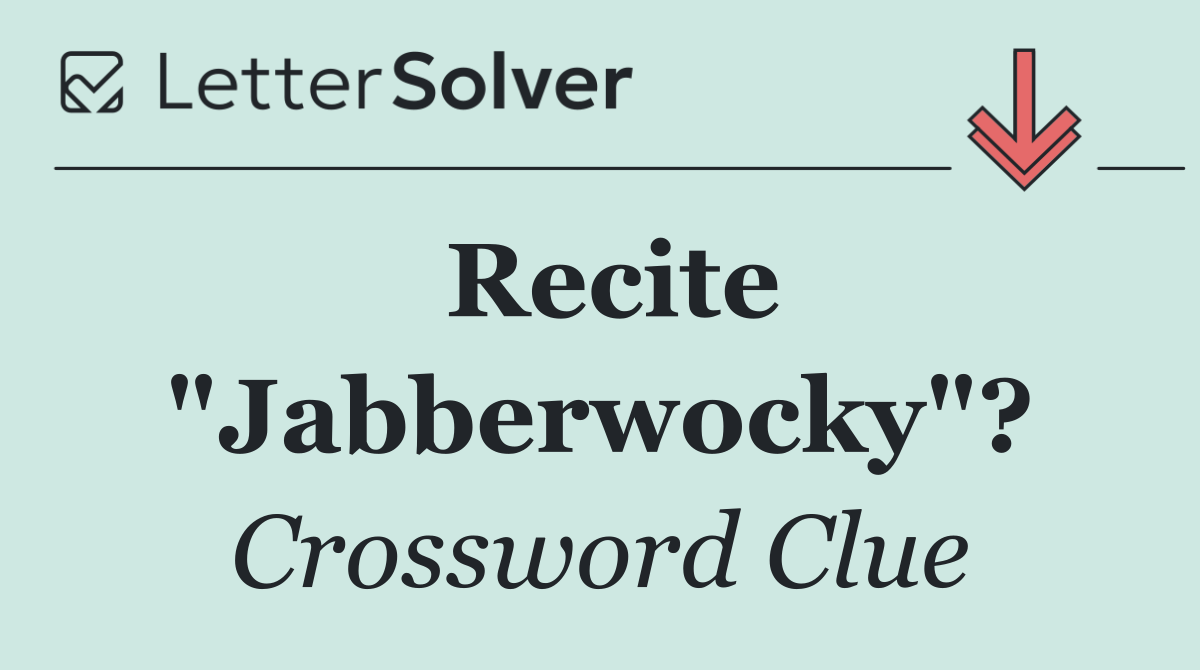 Recite "Jabberwocky"?