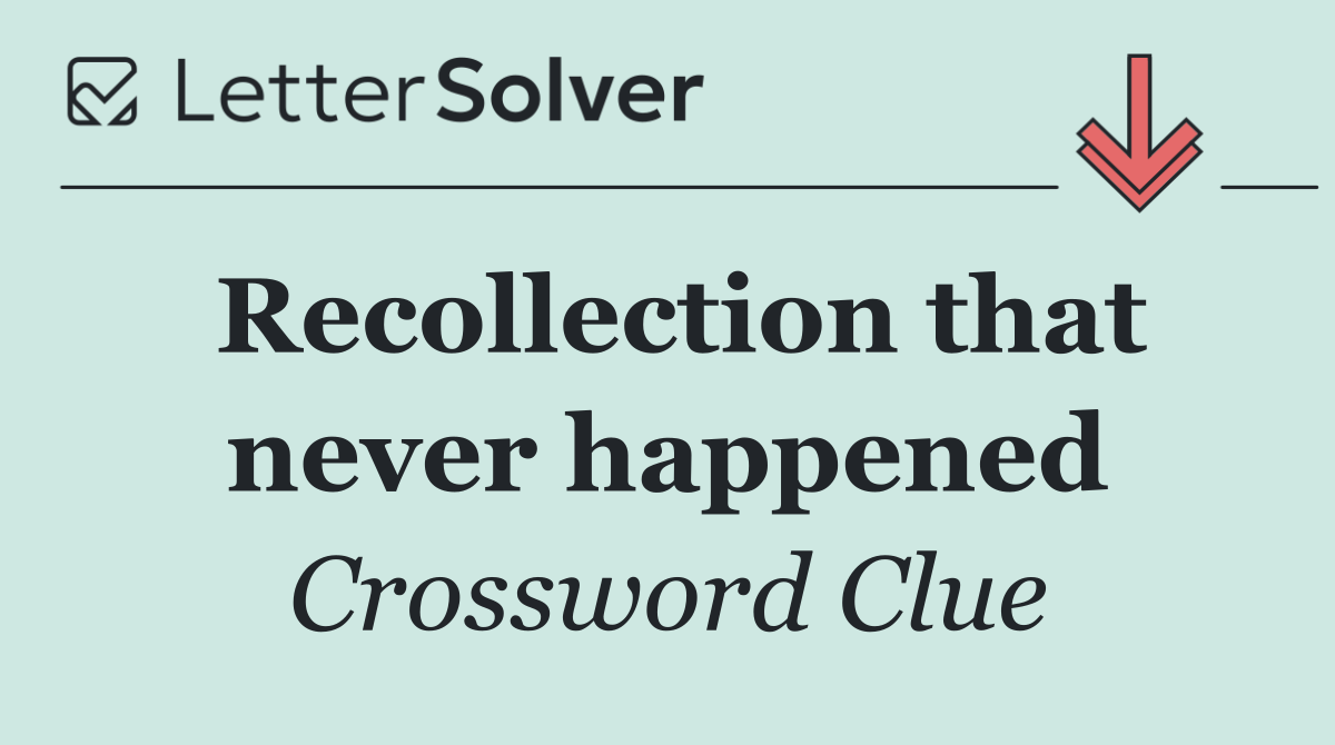 Recollection that never happened