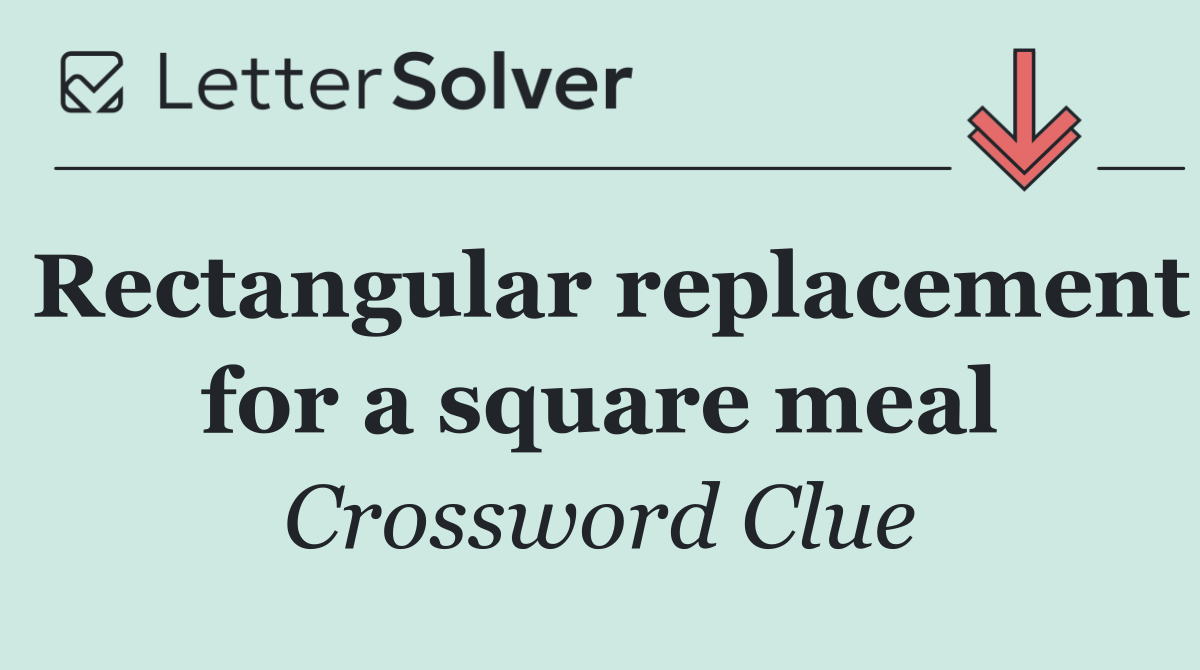 Rectangular replacement for a square meal