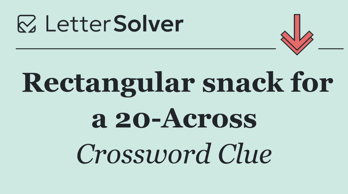Rectangular snack for a 20 Across