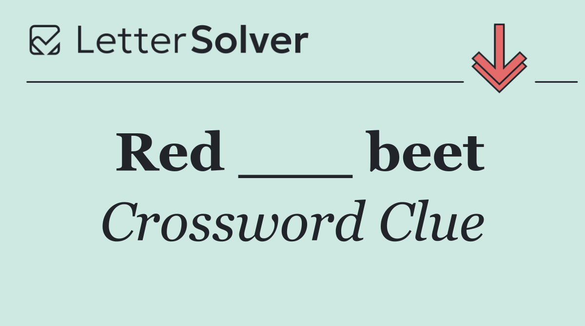 Red ___ beet