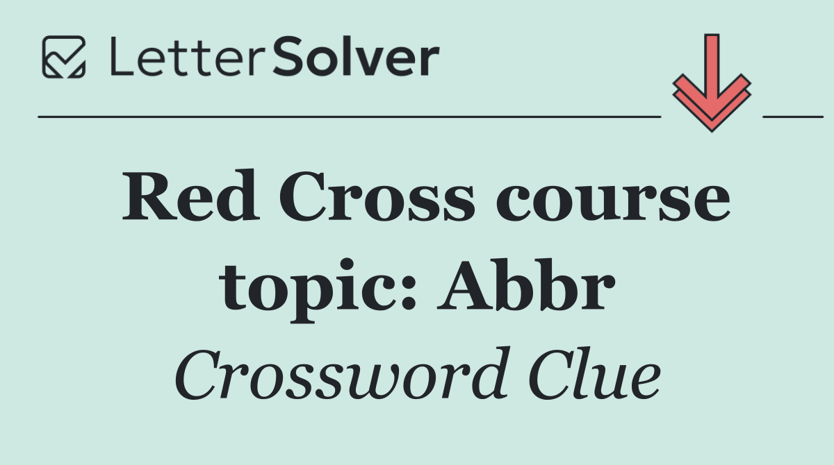 Red Cross course topic: Abbr
