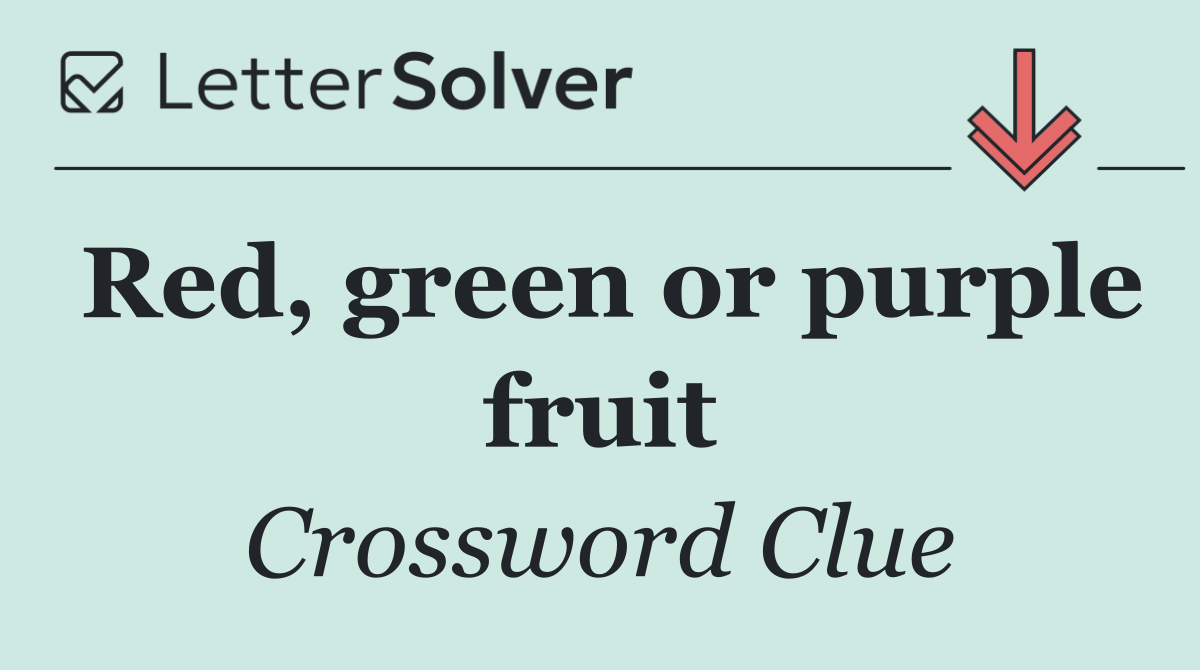 Red, green or purple fruit